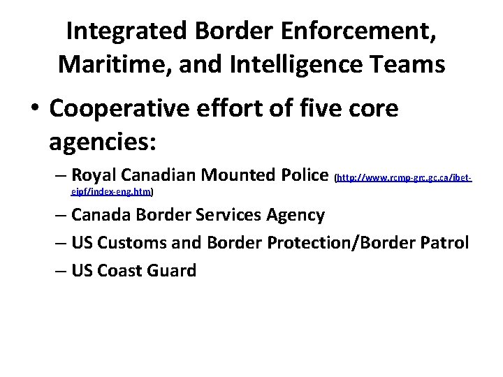 Integrated Border Enforcement, Maritime, and Intelligence Teams • Cooperative effort of five core agencies: