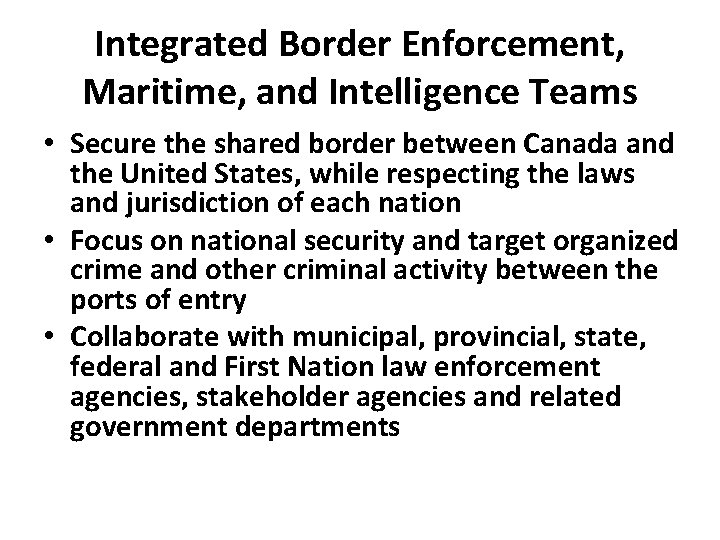Integrated Border Enforcement, Maritime, and Intelligence Teams • Secure the shared border between Canada