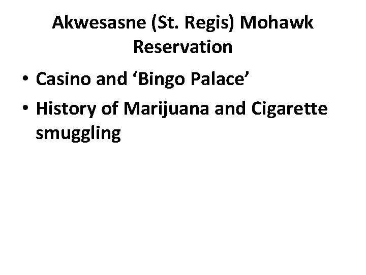 Akwesasne (St. Regis) Mohawk Reservation • Casino and ‘Bingo Palace’ • History of Marijuana