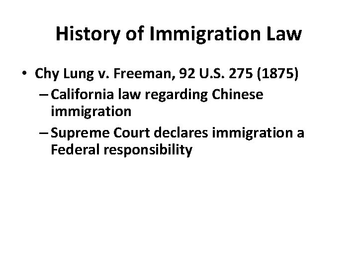 History of Immigration Law • Chy Lung v. Freeman, 92 U. S. 275 (1875)