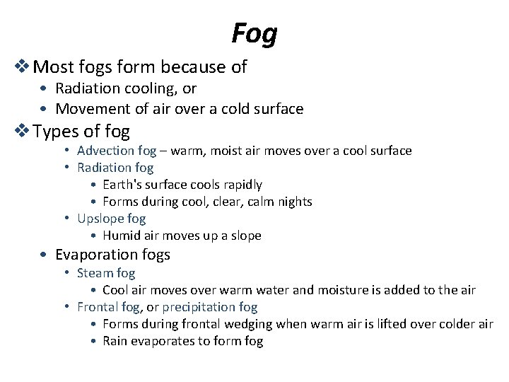 Fog v Most fogs form because of • Radiation cooling, or • Movement of