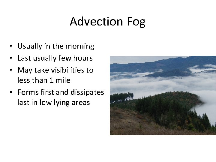 Advection Fog • Usually in the morning • Last usually few hours • May