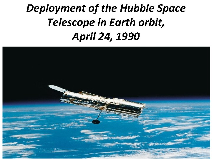 Deployment of the Hubble Space Telescope in Earth orbit, April 24, 1990 