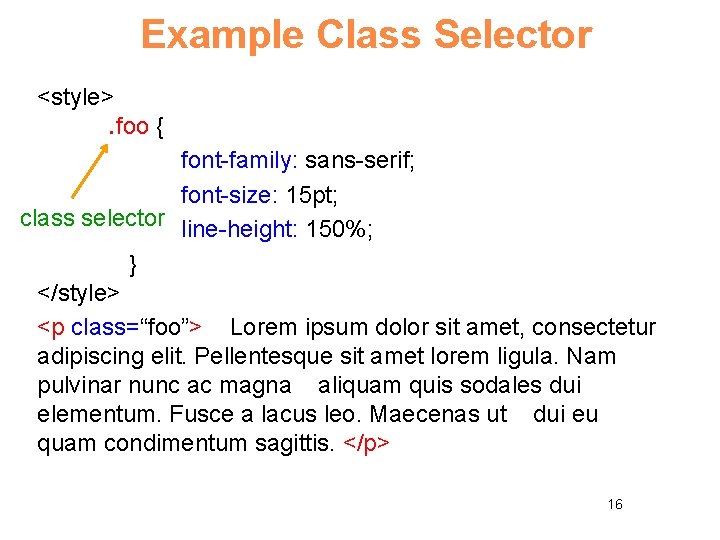 Example Class Selector <style>. foo { font-family: sans-serif; font-size: 15 pt; class selector line-height: