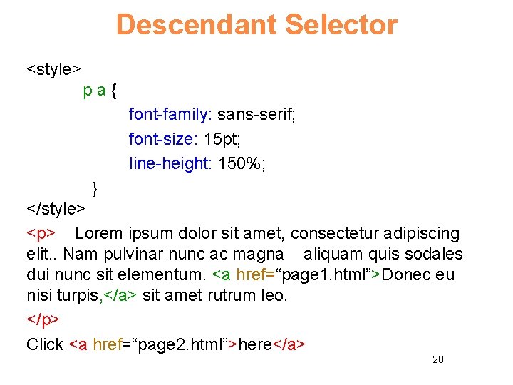 Descendant Selector <style> pa{ font-family: sans-serif; font-size: 15 pt; line-height: 150%; } </style> <p>
