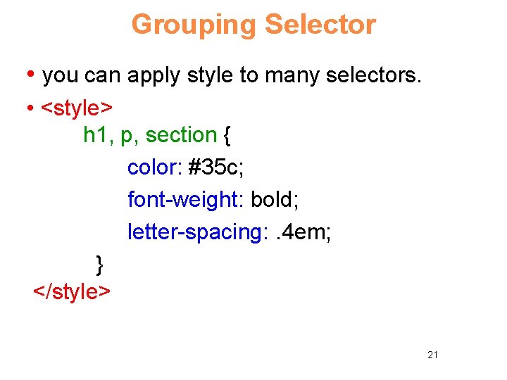Grouping Selector • you can apply style to many selectors. • <style> h 1,