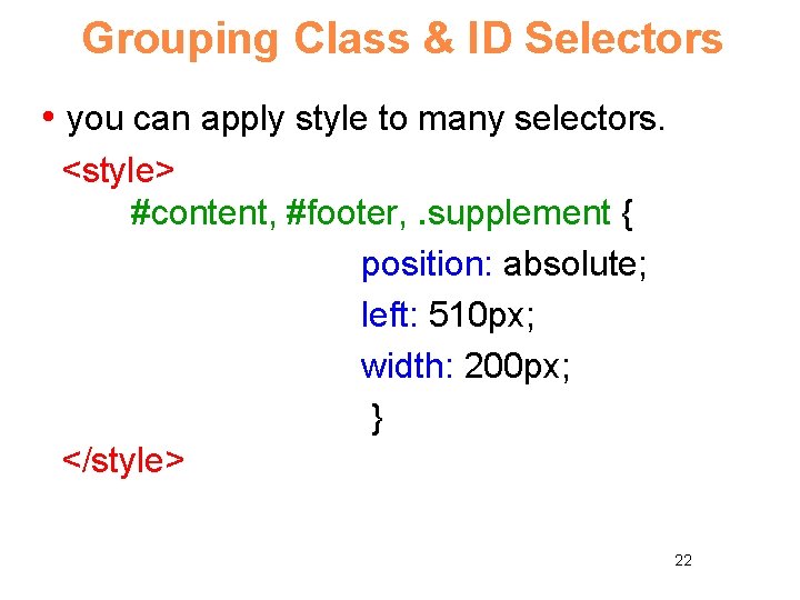 Grouping Class & ID Selectors • you can apply style to many selectors. <style>