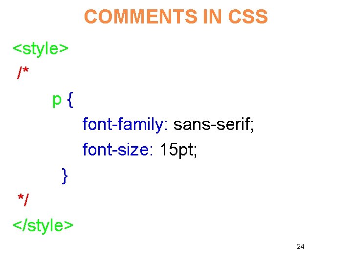 COMMENTS IN CSS <style> /* p{ font-family: sans-serif; font-size: 15 pt; } */ </style>