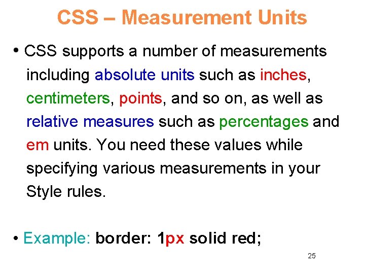 CSS – Measurement Units • CSS supports a number of measurements including absolute units