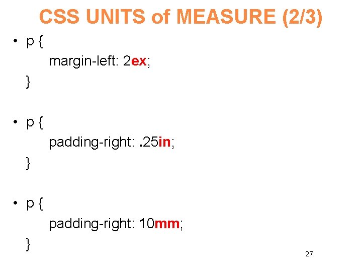 CSS UNITS of MEASURE (2/3) • p{ margin-left: 2 ex; } • p{ padding-right: