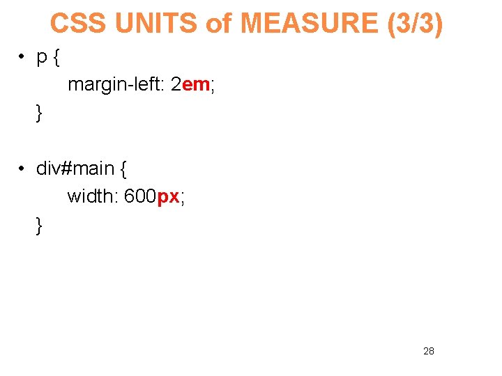 CSS UNITS of MEASURE (3/3) • p{ margin-left: 2 em; } • div#main {
