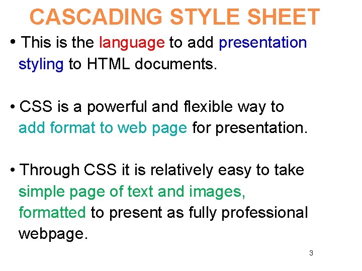 CASCADING STYLE SHEET • This is the language to add presentation styling to HTML