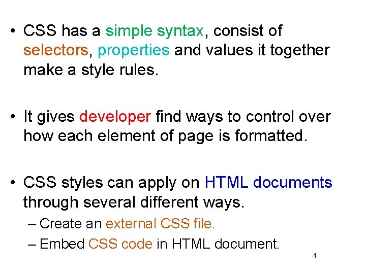  • CSS has a simple syntax, consist of selectors, properties and values it