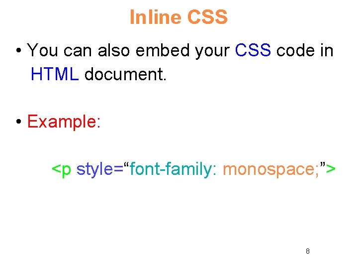 Inline CSS • You can also embed your CSS code in HTML document. •