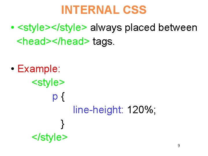 INTERNAL CSS • <style></style> always placed between <head></head> tags. • Example: <style> p{ line-height: