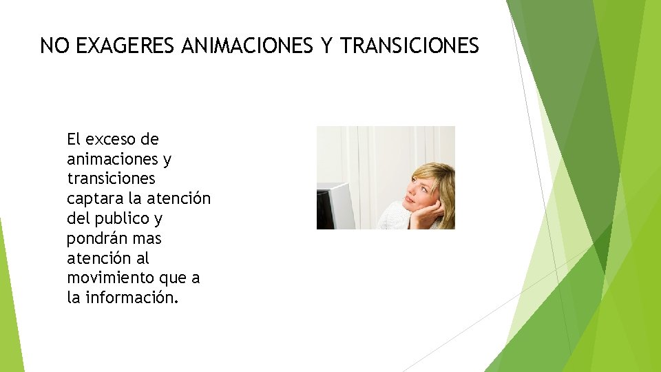 NO EXAGERES ANIMACIONES Y TRANSICIONES El exceso de animaciones y transiciones captara la atención