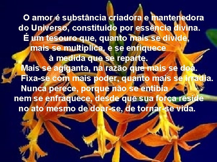 O amor é substância criadora e mantenedora do Universo, constituído por essência divina. É