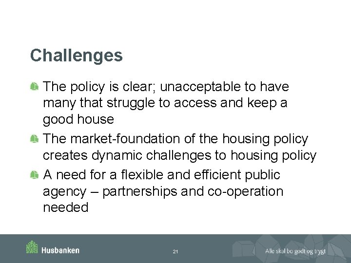 Challenges The policy is clear; unacceptable to have many that struggle to access and