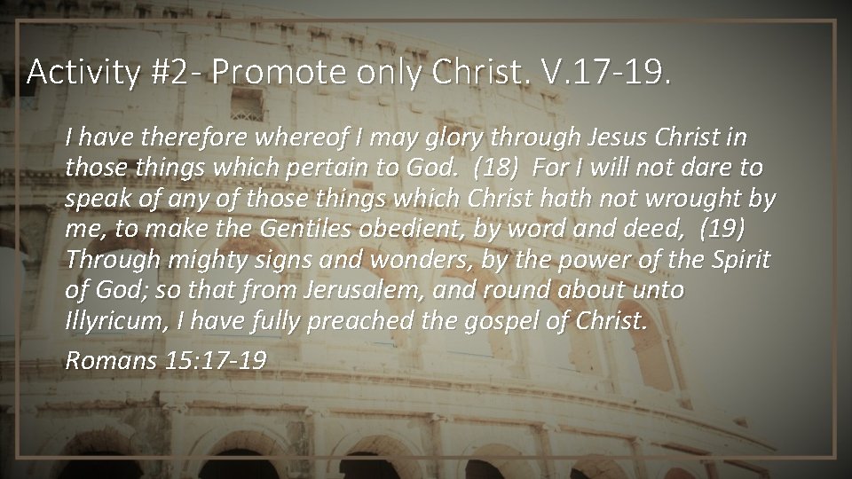 Activity #2 - Promote only Christ. V. 17 -19. I have therefore whereof I