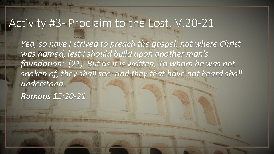 Activity #3 - Proclaim to the Lost. V. 20 -21 Yea, so have I