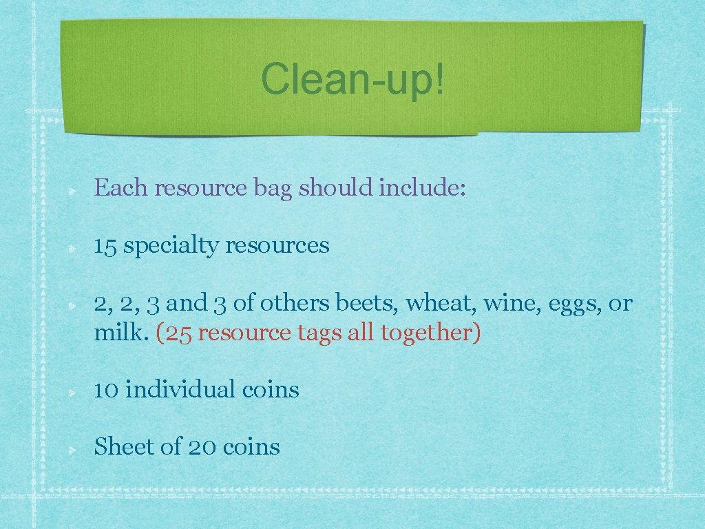 Clean-up! Each resource bag should include: 15 specialty resources 2, 2, 3 and 3
