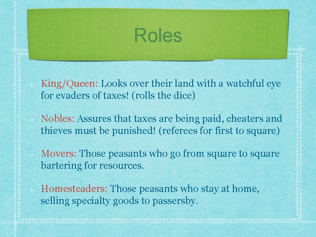 Roles King/Queen: Looks over their land with a watchful eye for evaders of taxes!