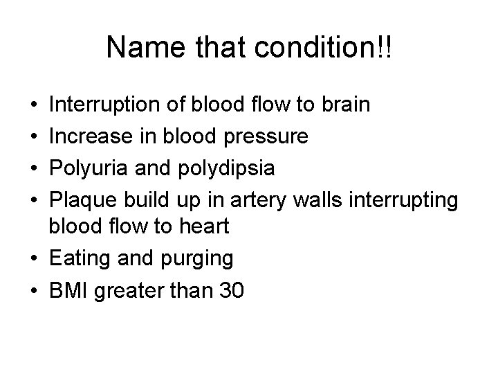 Name that condition!! • • Interruption of blood flow to brain Increase in blood