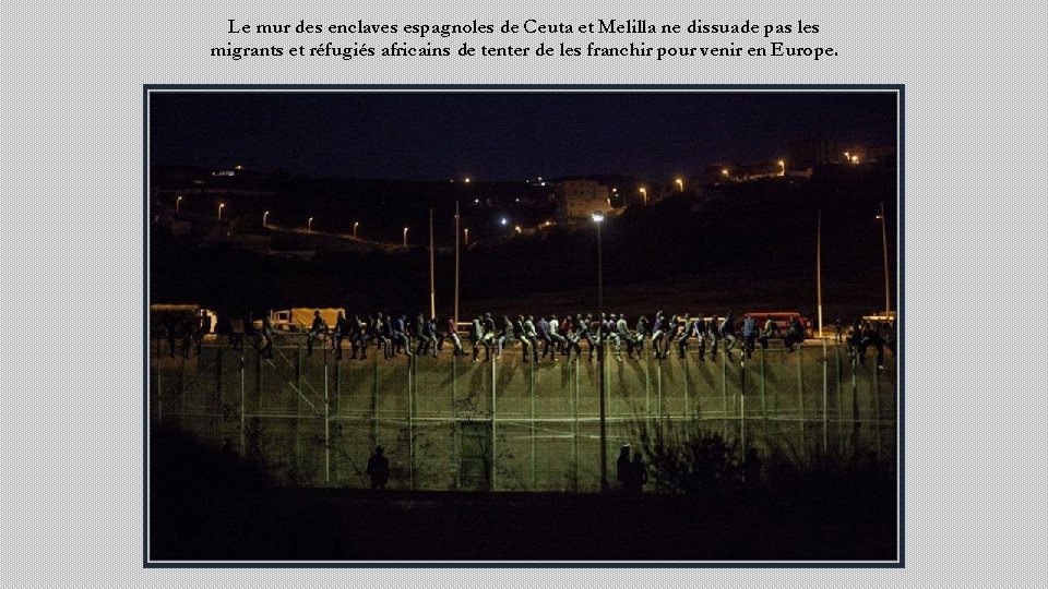 Le mur des enclaves espagnoles de Ceuta et Melilla ne dissuade pas les migrants