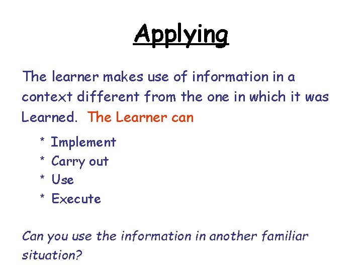 Applying The learner makes use of information in a context different from the one