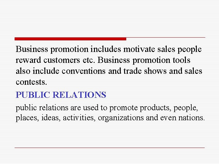 Business promotion includes motivate sales people reward customers etc. Business promotion tools also include