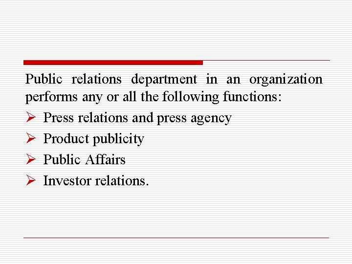 Public relations department in an organization performs any or all the following functions: Ø