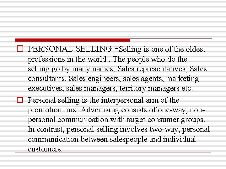 o PERSONAL SELLING -Selling is one of the oldest professions in the world. The
