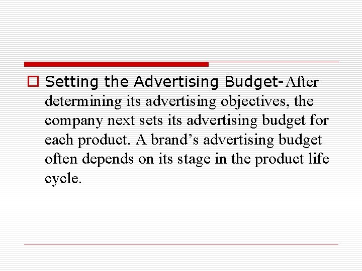 o Setting the Advertising Budget-After determining its advertising objectives, the company next sets its