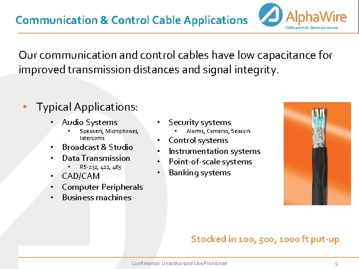 Communication & Control Cable Applications Our communication and control cables have low capacitance for