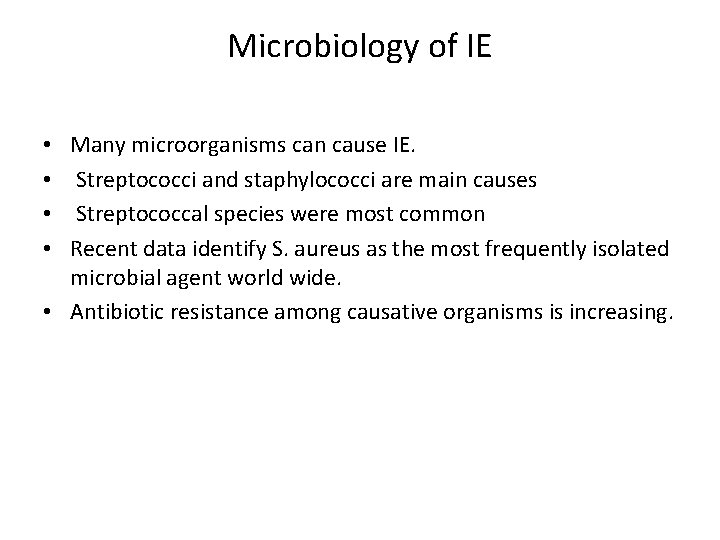 Microbiology of IE Many microorganisms can cause IE. Streptococci and staphylococci are main causes
