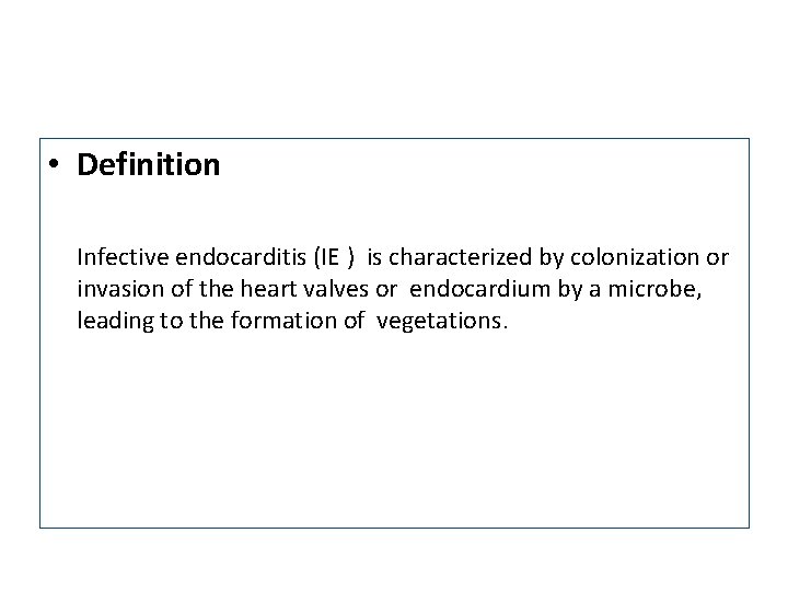  • Definition Infective endocarditis (IE ) is characterized by colonization or invasion of