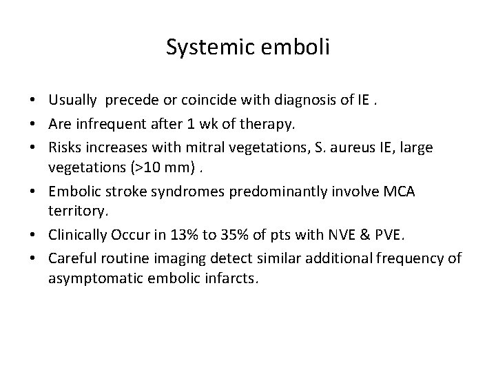 Systemic emboli • Usually precede or coincide with diagnosis of IE. • Are infrequent