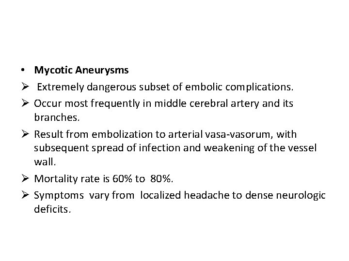  • Mycotic Aneurysms Ø Extremely dangerous subset of embolic complications. Ø Occur most