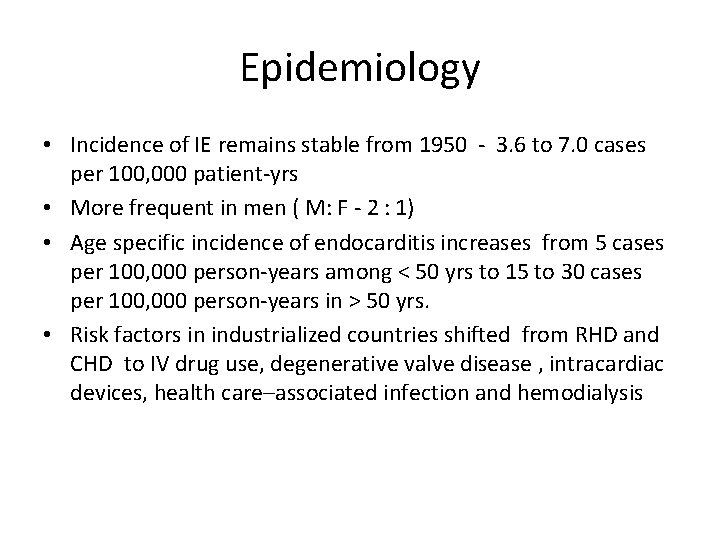 Epidemiology • Incidence of IE remains stable from 1950 - 3. 6 to 7.