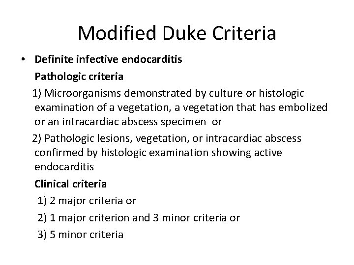 Modified Duke Criteria • Definite infective endocarditis Pathologic criteria 1) Microorganisms demonstrated by culture