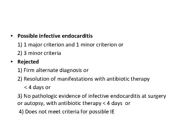  • Possible infective endocarditis 1) 1 major criterion and 1 minor criterion or