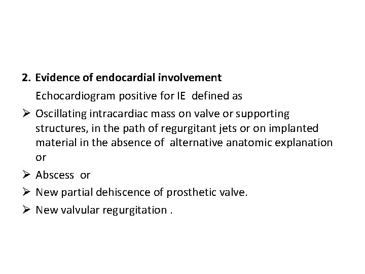 2. Evidence of endocardial involvement Ø Ø Echocardiogram positive for IE defined as Oscillating