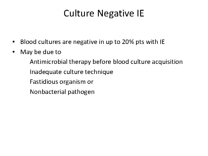 Culture Negative IE • Blood cultures are negative in up to 20% pts with
