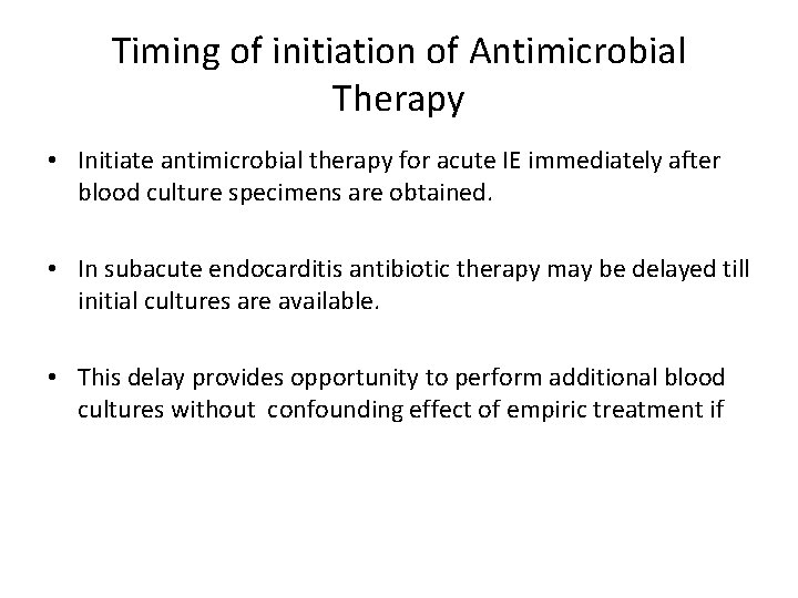 Timing of initiation of Antimicrobial Therapy • Initiate antimicrobial therapy for acute IE immediately