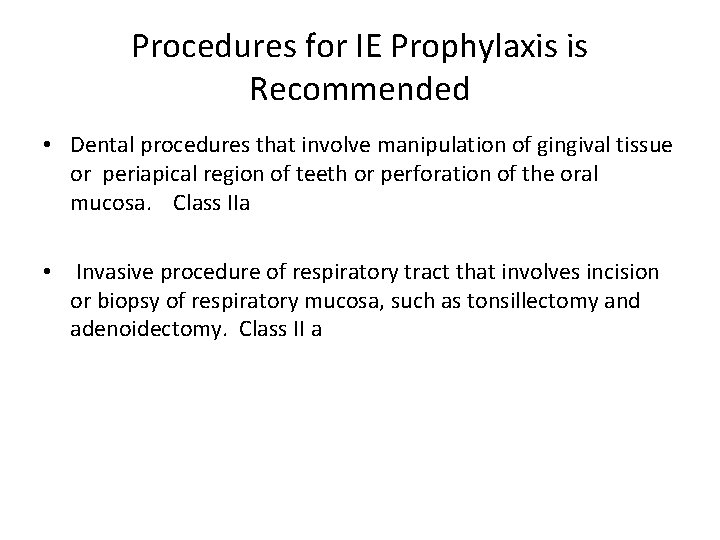 Procedures for IE Prophylaxis is Recommended • Dental procedures that involve manipulation of gingival
