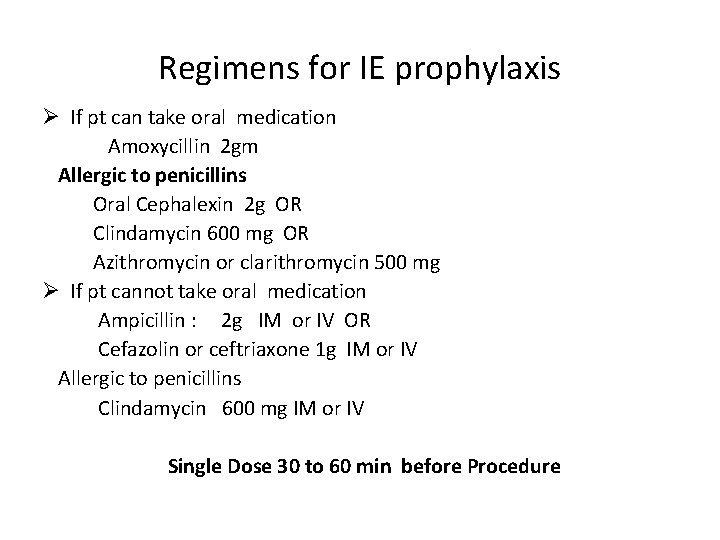 Regimens for IE prophylaxis Ø If pt can take oral medication Amoxycillin 2 gm