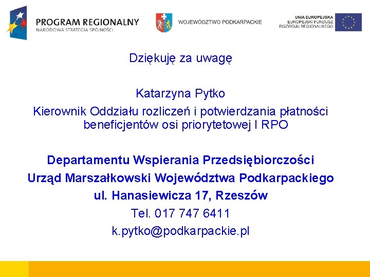 Dziękuję za uwagę Katarzyna Pytko Kierownik Oddziału rozliczeń i potwierdzania płatności beneficjentów osi priorytetowej