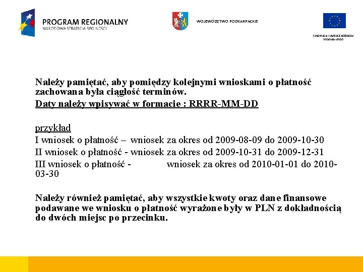 WOJEWÓDZTWO PODKARPACKIE EUROPEJSKI FUNDUSZ ROZWOJU REGIONALNEGO Należy pamiętać, aby pomiędzy kolejnymi wnioskami o płatność