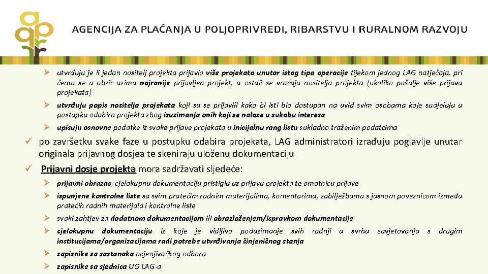 Ø utvrđuju je li jedan nositelj projekta prijavio više projekata unutar istog tipa operacije