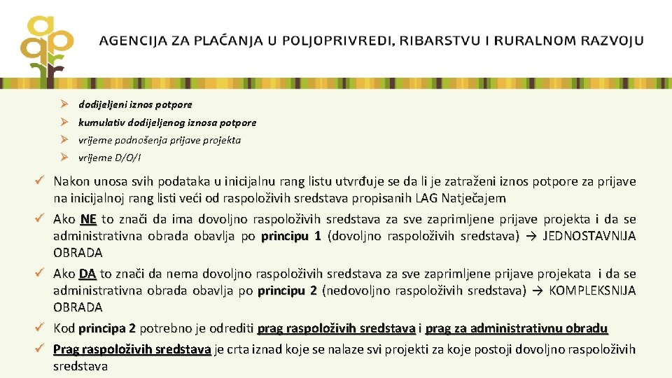 Ø dodijeljeni iznos potpore Ø kumulativ dodijeljenog iznosa potpore Ø vrijeme podnošenja prijave projekta